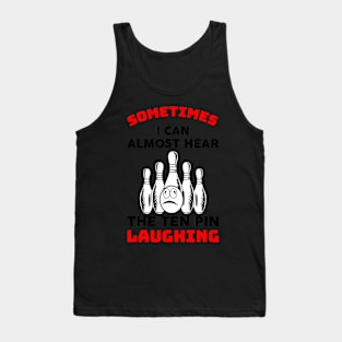 Almost Hear The Ten Pin Laughing Bowling Team Bowler Tank Top